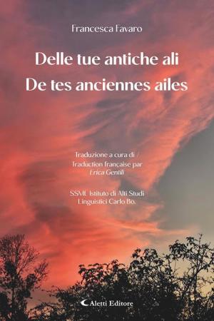 Delle tue antiche ali-De tes anciennes ailes. Ediz. bilingue